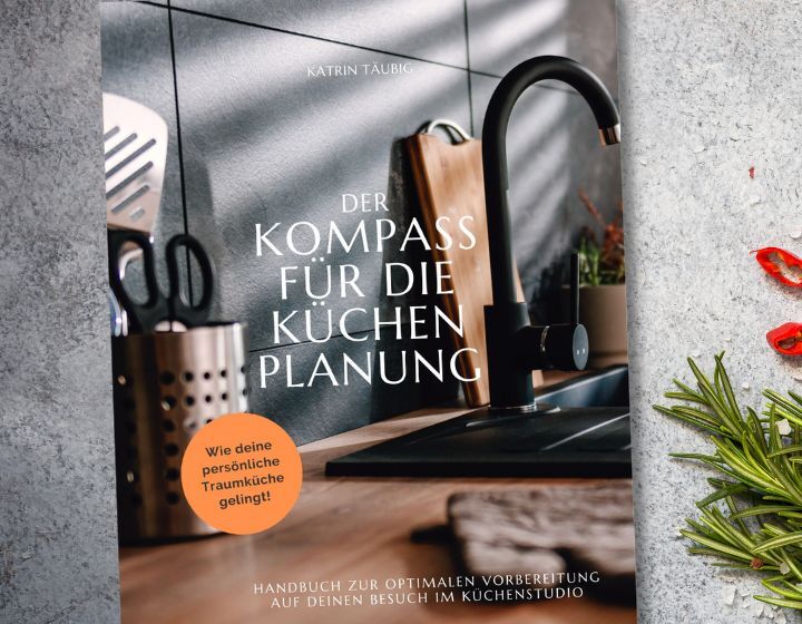 Küchenratgeber DER KOMPASS FÜR DIE KÜCHENPLANUNG