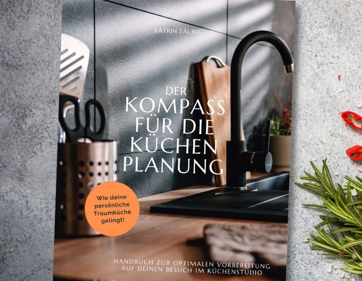 Küchenratgeber DER KOMPASS FÜR DIE KÜCHENPLANUNG